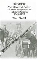 Picturing Austria–Hungary – The British Perception of the Habsburg Monarchy 1865–1870