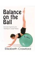 Balance on the Ball: Exercises Inspired by the Teachings of Joseph Pilates