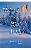 What If You Made It Up?