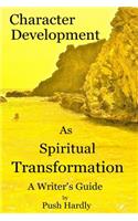 Character Development as Spiritual Transformation, a Writer's Guide: (English)