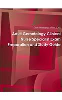 Adult Gerontology Clinical Nurse Specialist Exam Preparation and Study Guide