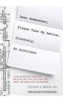 Dear Homeowner, Please Take My Advice. Sincerely, An Architect