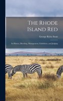 The Rhode Island red; its History, Breeding, Management, Exhibition, and Judging