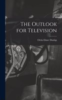 The Outlook for Television