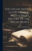 Life of David Lloyd George, With a Short History of the Welsh People