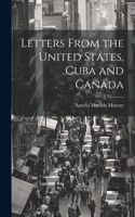 Letters From the United States, Cuba and Canada