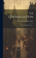 La Centralisation