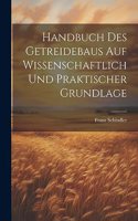 Handbuch Des Getreidebaus Auf Wissenschaftlich Und Praktischer Grundlage