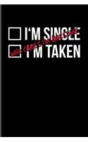 I'm Single I'm Taken Who Cares I'm Awesome: Short Funny Love Quote Journal For Anti Valentines' Day, Single Life & Family Fans - 6x9 - 100 Blank Lined Pages