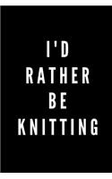 I'd Rather Be Knitting