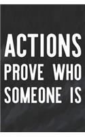 Actions Prove Who Someone Is: Daily Success, Motivation and Everyday Inspiration For Your Best Year Ever, 365 days to more Happiness Motivational Year Long Journal / Daily Notebo