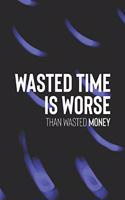 Wasted Time Worst Than Wasted Money: Daily Success, Motivation and Everyday Inspiration For Your Best Year Ever, 365 days to more Happiness Motivational Year Long Journal / Daily Notebo