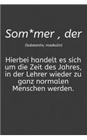 Som*mer Hierbei handelt es sich um die Zeit des Jahres in der Lehrer