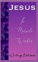 Jesus Is Miracle Worker Writing Notebook