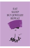 Eat Sleep Buy Jewelry Repeat