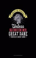 Always Be Yourself Unless You Can Be A Great Dane Then Be A Great Dane: Tian Zi Ge Paper Notebook(118 Tian Zi GE Paper Notebook)