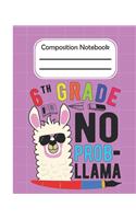 6th Grade No Prob Llama - Composition Notebook