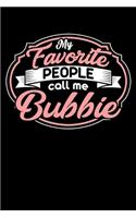 My Favorite People Call Me Bubbie: A Journal, Notepad, or Diary to write down your thoughts. - 120 Page - 6x9 - College Ruled Journal - Writing Book, Personal Writing Space, Doodle, N