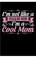 I'm Not Like a Regular Mom I'm a Cool Mom