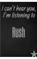 I Can't Hear You, I'm Listening to Rush Creative Writing Lined Journal: Promoting Band Fandom and Music Creativity Through Journaling...One Day at a Time