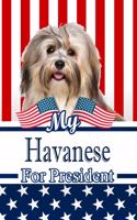 My Havanese for President: 2020 Election Journal Notebook 120 Pages 6x9