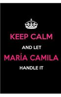 Keep Calm and Let María Camila Handle It: Blank Lined 6x9 Name Journal/Notebooks as Birthday, Anniversary, Christmas, Thanksgiving or Any Occasion Gifts for Girls and Women