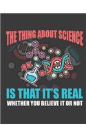 The Thing about Science: Science Notebook. Atheist notebook journal. Science lover gifts. 8.5 x 11 size 120 Lined pages Science journal notebook.