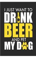 I Just Want to Drink Beer and Pet My Dog: Ruled Dog Lover Composition Notebook to Take Notes at Work. Lined Bullet Point Diary, To-Do-List or Journal for Men and Women.