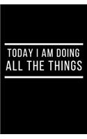 Today I Am Doing All The Things Journal: A Blank Lined Notebook with a Funny Cover