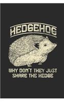 Why Don't They Just Share The Hedge: Hedgehogs Notebook, Blank Lined (6 x 9 - 120 pages) Animal Themed Notebook for Daily Journal, Diary, and Gift