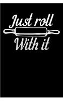 just roll with it