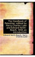 The Handbook of Palestine; Edited by Harry Charles Luke and Edward Keith-Roach. with an Introduction