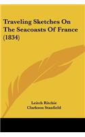 Traveling Sketches On The Seacoasts Of France (1834)