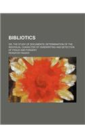 Bibliotics; Or, the Study of Documents Determination of the Individual Character of Handwriting and Detection of Fraud and Forgery