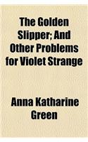 The Golden Slipper; And Other Problems for Violet Strange