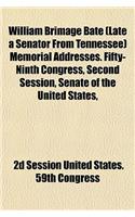 William Brimage Bate (Late a Senator from Tennessee) Memorial Addresses. Fifty-Ninth Congress, Second Session, Senate of the United States,