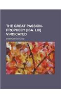 The Great Passion-Prophecy [Isa. LIII] Vindicated