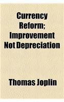 Currency Reform; Improvement Not Depreciation