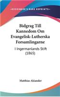 Bidgrag Till Kannedom Om Evangelisk-Lutherska Forsamlingarne