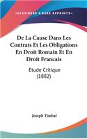 de La Cause Dans Les Contrats Et Les Obligations En Droit Romain Et En Droit Francais: Etude Critique (1882)