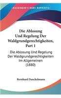 Ablosung Und Regelung Der Waldgrundgerechtigkeiten, Part 1: Die Ablosung Und Regelung Der Waldgrundgerechtigkeiten Im Allgemeinen (1880)