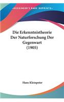 Die Erkenntnistheorie Der Naturforschung Der Gegenwart (1905)