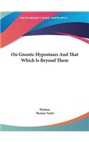 On Gnostic Hypostases And That Which Is Beyond Them: (English)