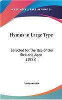 Hymns in Large Type: Selected for the Use of the Sick and Aged (1855)