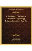 Dictionary of Classical Antiquities, Mythology, Religion, Literature and Art