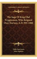 Saga Of King Olaf Tryggwason, Who Reigned Over Norway, A.D. 995-1000