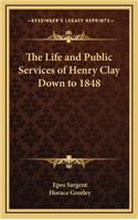 The Life and Public Services of Henry Clay Down to 1848