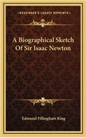 A Biographical Sketch of Sir Isaac Newton