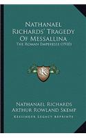 Nathanael Richards' Tragedy of Messallina: The Roman Emperesse (1910) the Roman Emperesse (1910)