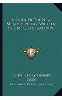 A Study Of The New Metamorphosis, Written By J. M., Gent, 1600 (1919)